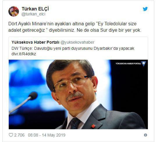 Türkan Elçi, yeni parti açıklamasını Diyarbakır'da yapacağı belirtilen Ahmet Davutoğlu'na yerle bir edilen Sur için sarfettiği, 'Sur Toledo gibi olacak' sözlerini hatırlattı.  Ahmet Davutoğlu'nun yeni parti için duyuruyu Diyarbakır'da yapacağı iddia edilmişti. Öldürülen Diyarbakır Baro Başkanı Tahir Elçi'nin eşi Türkan Elçi, Davutoğlu'nun sokağa çıkma yasakları sırasında yerle bir edilen Sur için söylediği sözleri hatırlatarak, "Dört Ayaklı Minare’nin ayakları altına gelip 'Ey Toledolular size adalet getireceğiz' diyebilirsiniz" dedi.  Eski Başbakan Ahmet Davutoğlu'nun kuracağı belirtilen yeni partiyle ilgili açıklamayı Diyarbakır'da yapacağına ilişkin haberlerin ardından Tahir Elçi'nin eşi Türkan Elçi'den tepki geldi.  Elçi Twitter hesabından yaptığı paylaşımda, eşinin öldürüldüğü Dört Ayaklı Minare'ye ve Davutoğlu'nun 'Sur, Toledo gibi olacak' sözlerine atıf yaparak, "Dört Ayaklı Minare'nin ayakları altına gelip 'Ey Toledolular size adalet getireceğiz' diyebilirsiniz. Ne de olsa Sur diye bir yer yok" dedi.